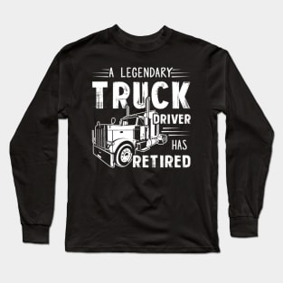 A Legendary Truck Driver Has Retired Long Sleeve T-Shirt